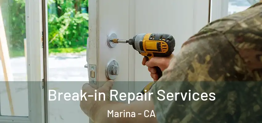 Break-in Repair Services Marina - CA