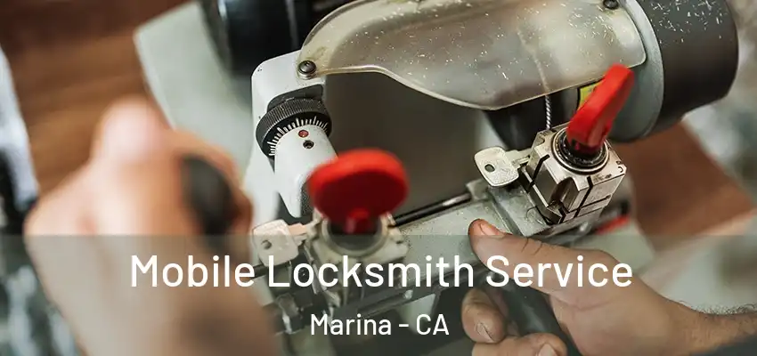 Mobile Locksmith Service Marina - CA
